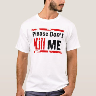 Please Don't Kill Me T-Shirt