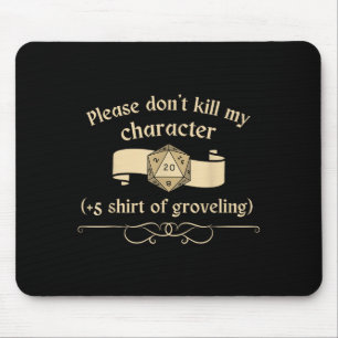 Please Don't Kill My Character +5 Shir Of Grovelin Mouse Pad