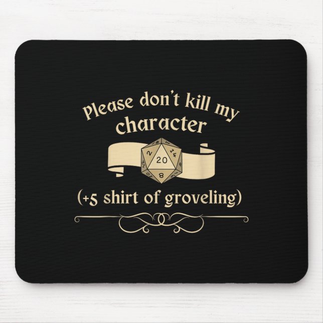 Please Don't Kill My Character +5 Shir Of Grovelin Mouse Pad (Front)