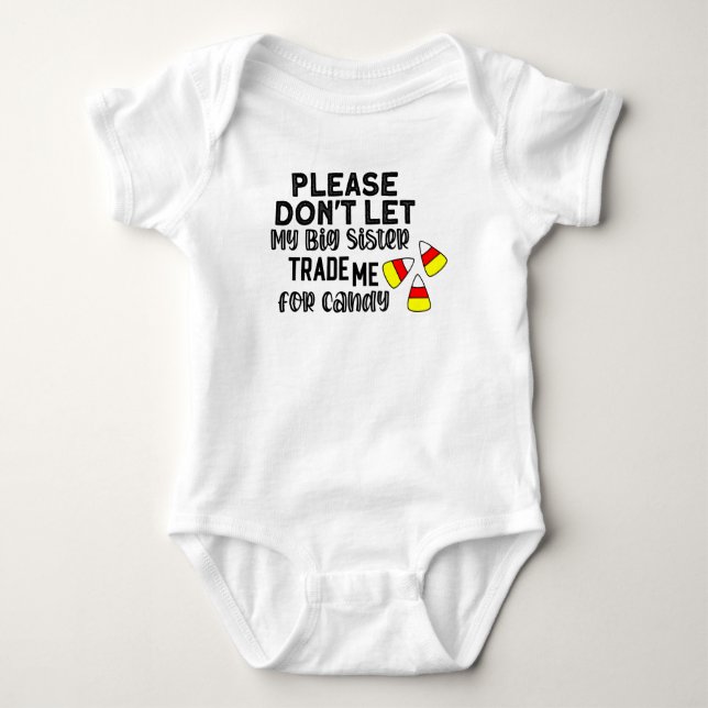 Please Don't Let my Big Sister Sell me for Candy Baby Bodysuit (Front)