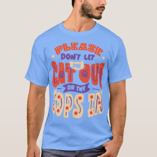 Please Dont Let The Cat Out Or The Cops In by Tobe T-Shirt