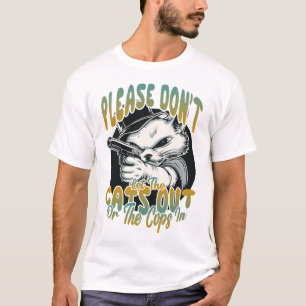 Please Don't Let The Cats Out T-Shirt