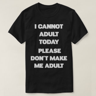 Please Don't Make Me Adult Funny Shirt