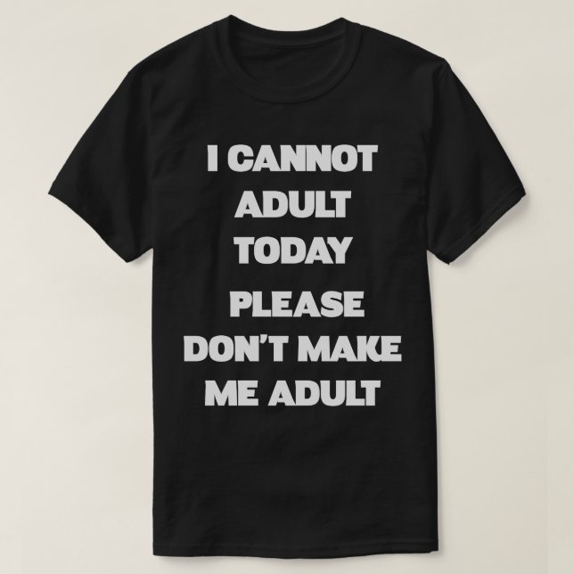Please Don't Make Me Adult Funny Shirt (Design Front)
