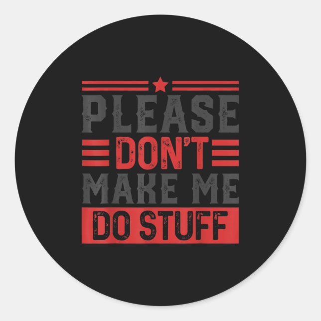 Please Don't Make Me Do Stuff  Classic Round Sticker (Front)