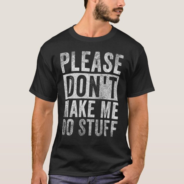 Please Don't Make Me Do Stuff For Lazy Teenager_1 T-Shirt (Front)