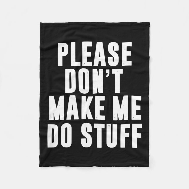 Please Don't Make Me Do Stuff For Lazy Teenager  Fleece Blanket (Front)
