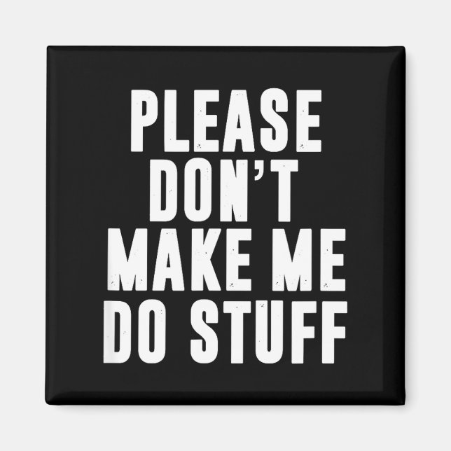 Please Don't Make Me Do Stuff For Lazy Teenager  Magnet (Front)
