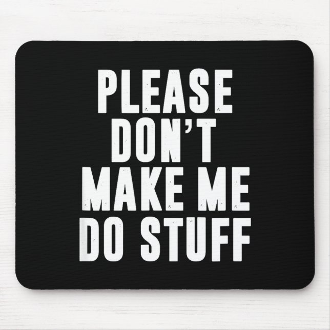 Please Don't Make Me Do Stuff For Lazy Teenager  Mouse Pad (Front)