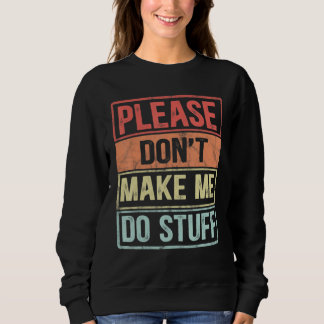 Please Don't Make Me Do Stuff For Lazy Teenager Sweatshirt