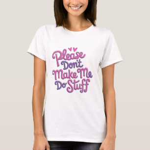 Please Don't Make Me Do Stuff For Lazy Teenager T- T-Shirt