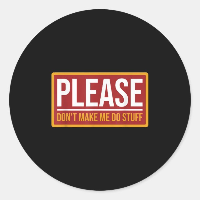 Please Don't Make Me Do Stuff Funny Quotes Sarcast Classic Round Sticker (Front)