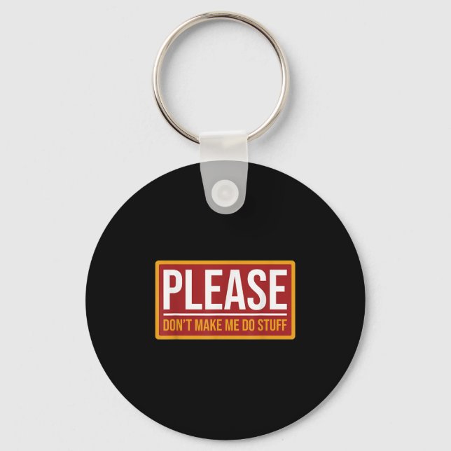 Please Don't Make Me Do Stuff Funny Quotes Sarcast Key Ring (Front)