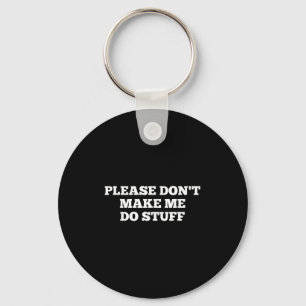 Please Don't Make Me Do Stuff Funny Quotes Sarcast Key Ring