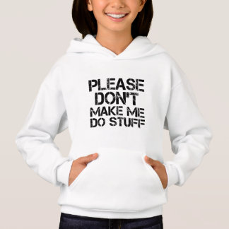 Please Don't Make Me Do Stuff  Funny Sarcastic 