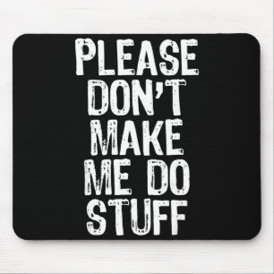 Please Don't Make Me Do Stuff Lazy Funny Mouse Pad