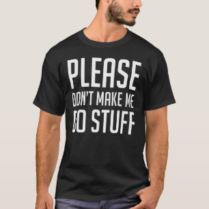 Please Don't Make Me Do Stuff Lazy People T-Shirt