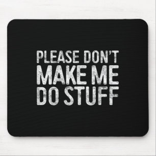 Please Don't Make Me Do Stuff Lazy Teenager Shirt Mouse Pad