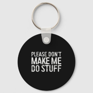 Please Don't Make Me Do Stuff Shirt Adult Kids Laz Key Ring