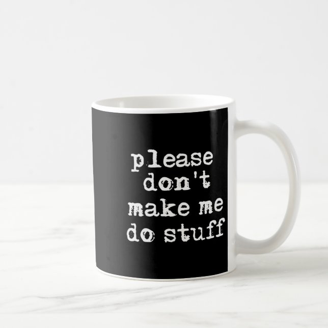 Please Don't Make Me Do Stuff Shirt, Funny Teen  Coffee Mug (Right)