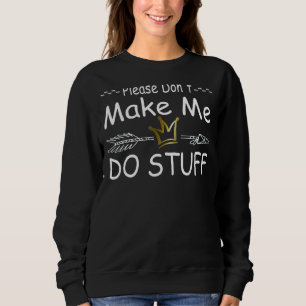 Please Don't Make Me Do Stuff With Crown Sweatshirt