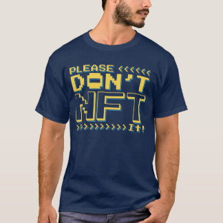 Please Don't NFT It! T-Shirt
