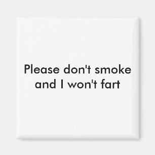 Please don't smoke and I won't fart Magnet