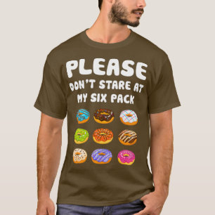 Please Dont Stare At My Six Pack Doughnuts Workout T-Shirt