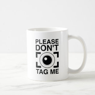 Please Don't Tag Me Coffee Mug