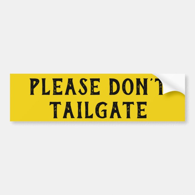 Please Don't Tailgate Big and Bright Bumper Sticker (Front)
