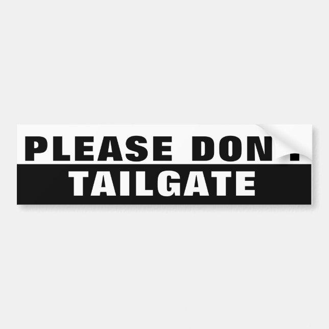 Please Don't Tailgate Big Black and White Bumper Sticker (Front)