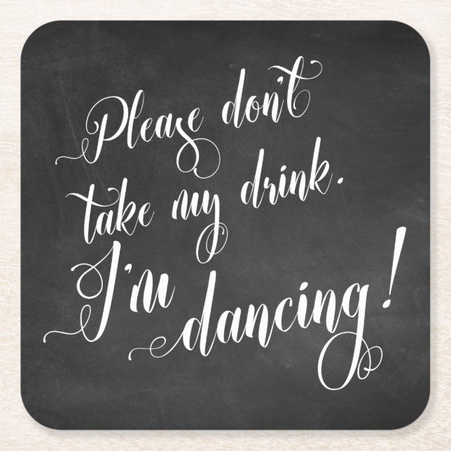 Please Don't Take My Drink I'm Dancing! Chalkboard Square Paper Coaster (Front)