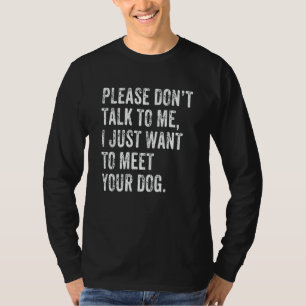 Please Don't Talk  Dog  Dog Mom Dad Dog Enthusiast T-Shirt