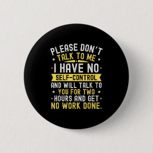 Please Don't Talk To Me I Have No Self Control  6 Cm Round Badge