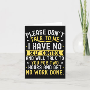 Please Don't Talk To Me I Have No Self Control  Card