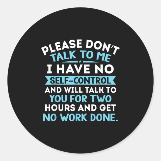 Please Don't Talk To Me I Have No Self Control - F Classic Round Sticker (Front)