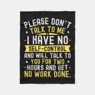 Please Don't Talk To Me I Have No Self Control Fleece Blanket
