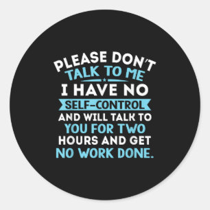 Please Dont Talk To Me I Have No Self Control - Fu Classic Round Sticker