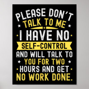Please Don't Talk To Me I Have No Self Control  Poster