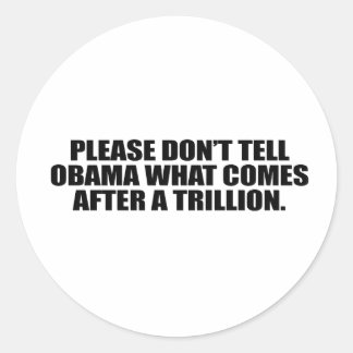 Please don't tell Obama what comes after a trillio Classic Round Sticker