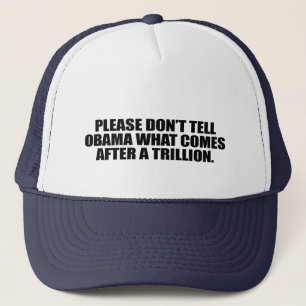Please don't tell Obama what comes after a trillio Trucker Hat