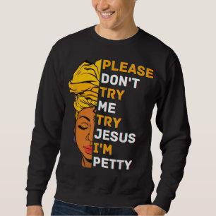 Please Don't Try Me Try Jesus Black Girl Magic Mel Sweatshirt