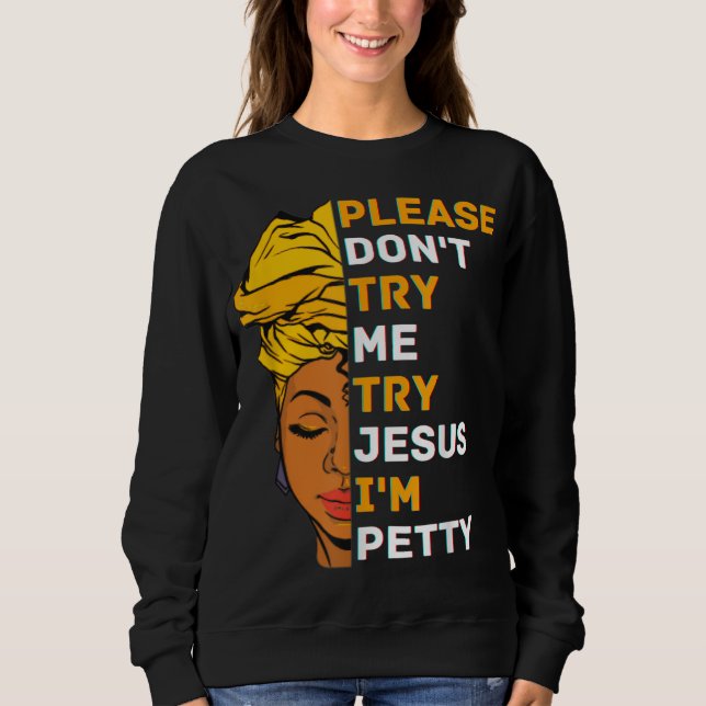 Please Don't Try Me Try Jesus Black Girl Magic Mel Sweatshirt (Front)