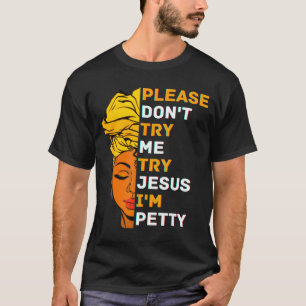 Please Don't Try Me Try Jesus Black Girl Magic Mel T-Shirt