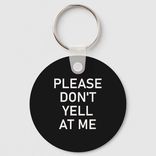 Please Don't Yell At Me, Funny, Jokes, Sarcastic  Key Ring (Front)
