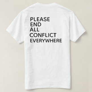 PLEASE END ALL CONFLICT EVERYWHERE T-Shirt