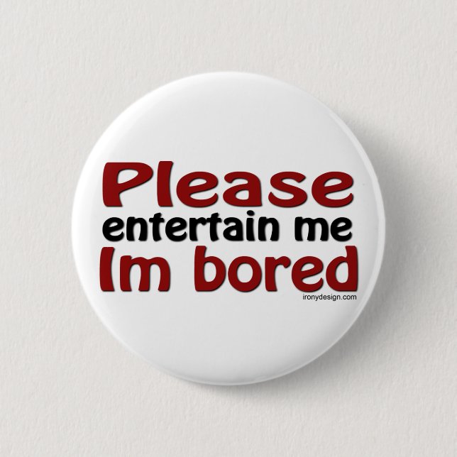 Please Entertain Me I'm Bored 6 Cm Round Badge (Front)
