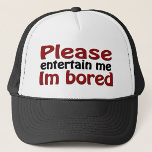 Please Entertain Me I'm Bored Trucker Hat
