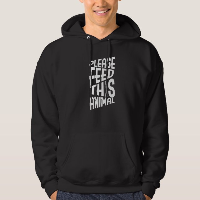 Please Feed This Animal Hoodie (Front)