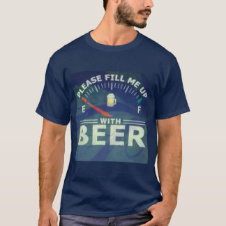 Please fill me up with beer design T-shirt